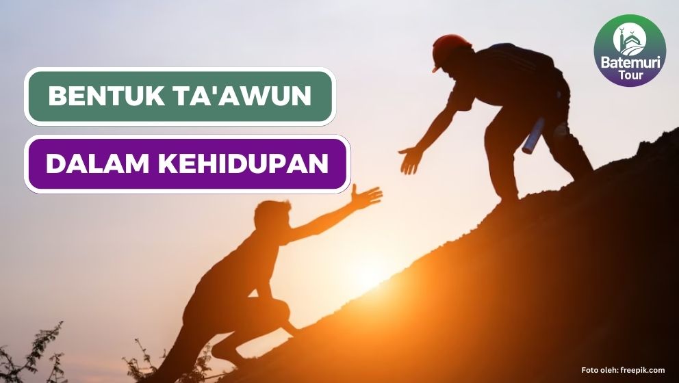 Bentuk Ta'awun, Dampak Positif, dan Upaya Pembiasaan Ta’awun dalam Kehidupan